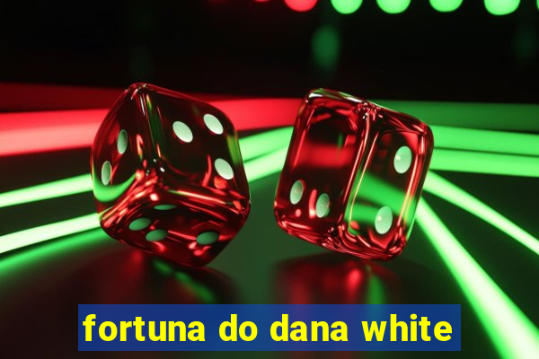 fortuna do dana white